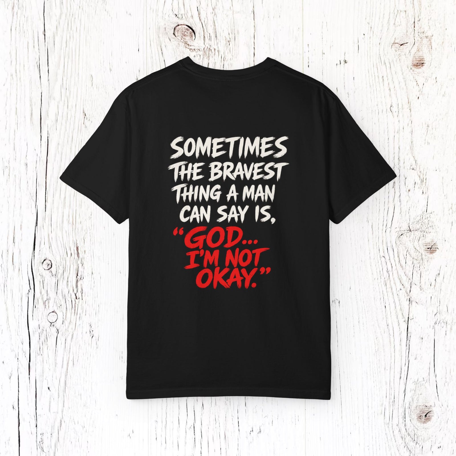 "Sometimes the Bravest Thing a Man Can Say Is, 'God... I'm Not Okay'" Mental Health T-Shirt