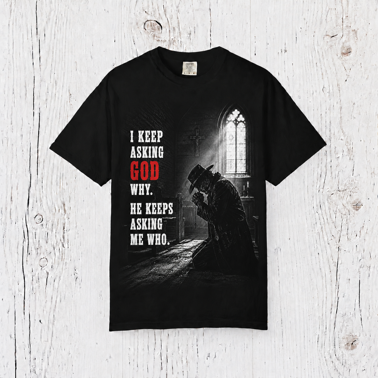 Religious Prayer T-Shirt -"I Keep Asking God Why. He Keeps Asking Me Who."