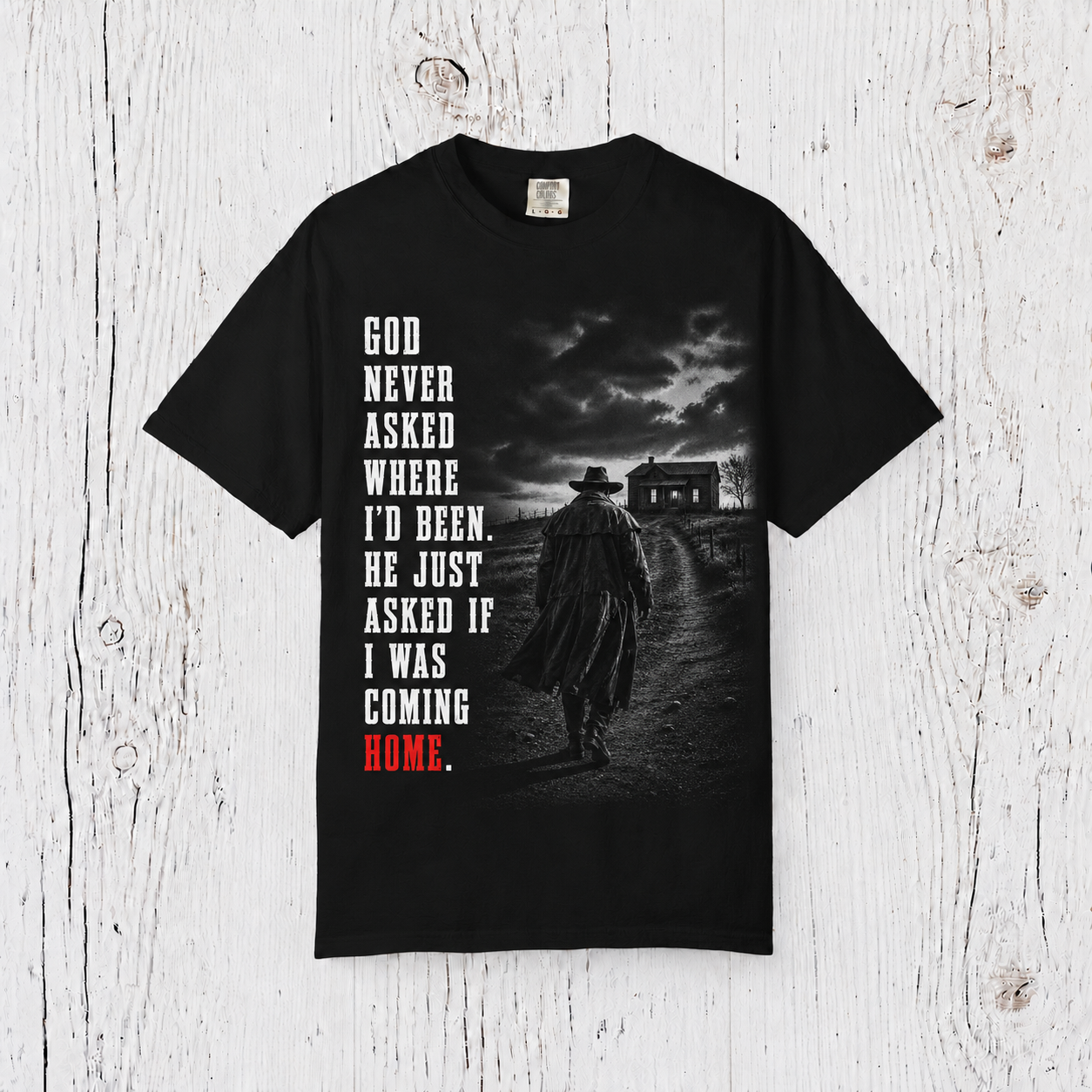 Christian Faith T-Shirt — "God Never Asked Where I'd Been, He Just Asked If I Was Coming Home"