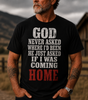 "God Never Asked...He Just Asked If I Was Coming Home" Christian Faith Tee