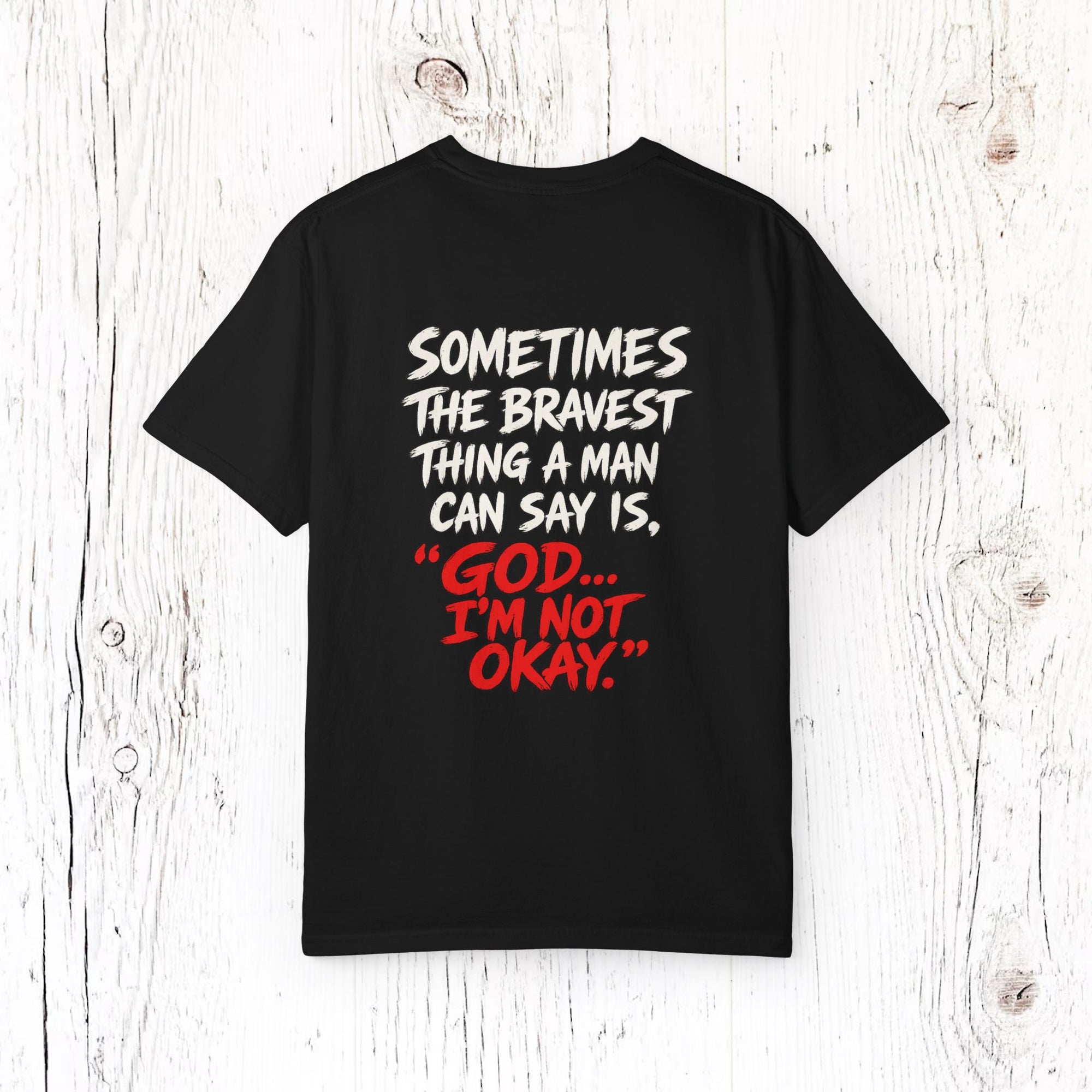 "Sometimes the Bravest Thing a Man Can Say Is, 'God... I'm Not Okay'" Mental Health T-Shirt